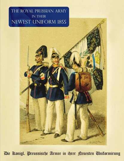 The Royal Prussian Army in their Newest Uniform 1855, Unknown - Paperback - 9781474537599