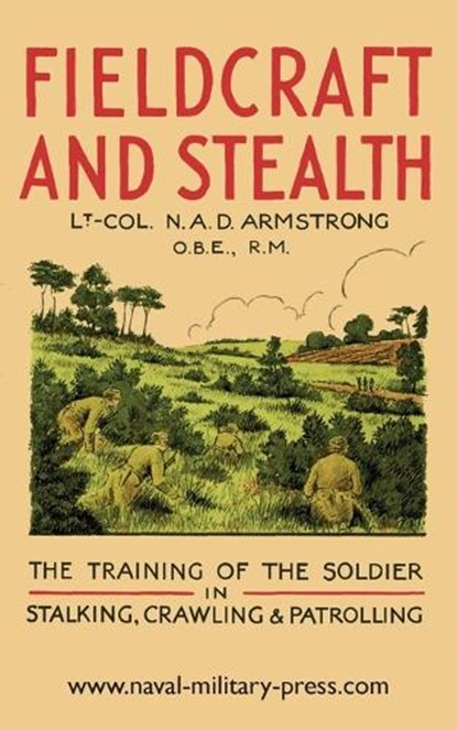Fieldcraft and Stealth: The Training of the Soldier in Stalking, Crawling, Patrolling, Lt -Col N. a. D. Armstrong - Paperback - 9781474539197