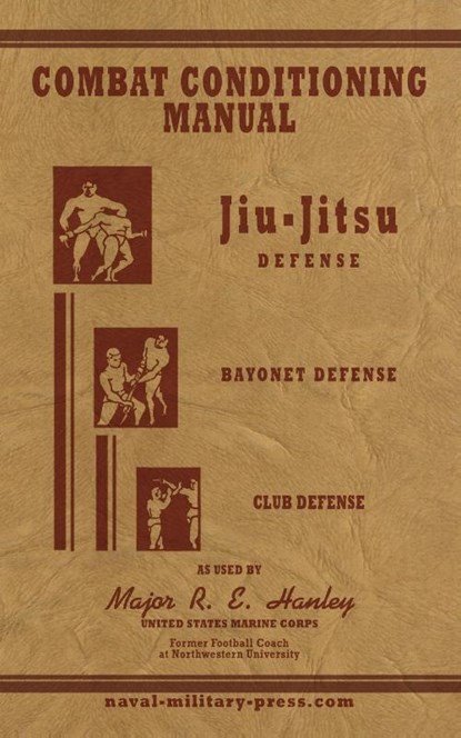 COMBAT CONDITIONING MANUAL - Jiu-Jitsu Defence, Bayonet Defence and Club Defence, Major Robert Edward Hanley - Paperback - 9781474540698