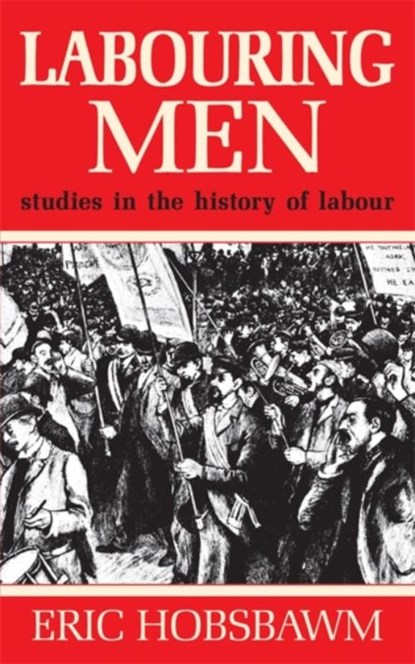 Labouring Men, Prof Eric Hobsbawm - Paperback - 9781474601412
