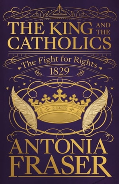 The King and the Catholics, Lady Antonia Fraser - Ebook - 9781474601955