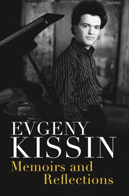 Memoirs and Reflections, Evgeny Kissin - Ebook - 9781474603126