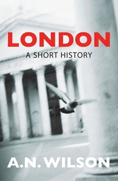 London: A Short History, A N Wilson - Ebook - 9781474603171