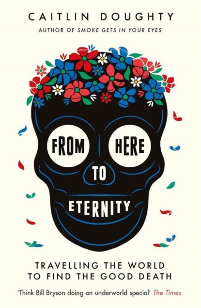 From Here to Eternity, Caitlin Doughty - Paperback - 9781474606530
