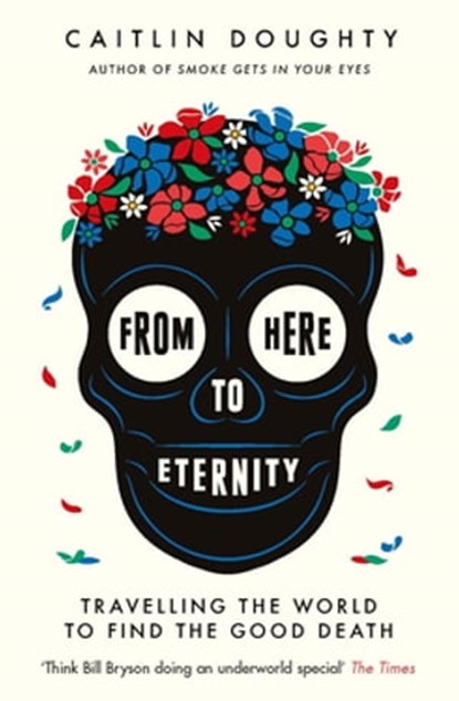 From Here to Eternity, Caitlin Doughty - Ebook - 9781474606547