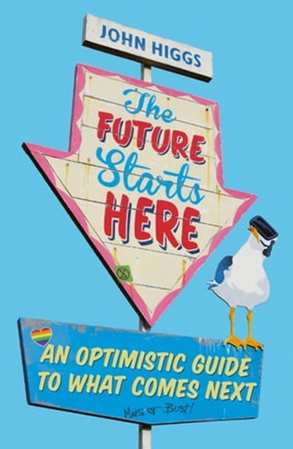 The Future Starts Here, John Higgs - Ebook - 9781474609418
