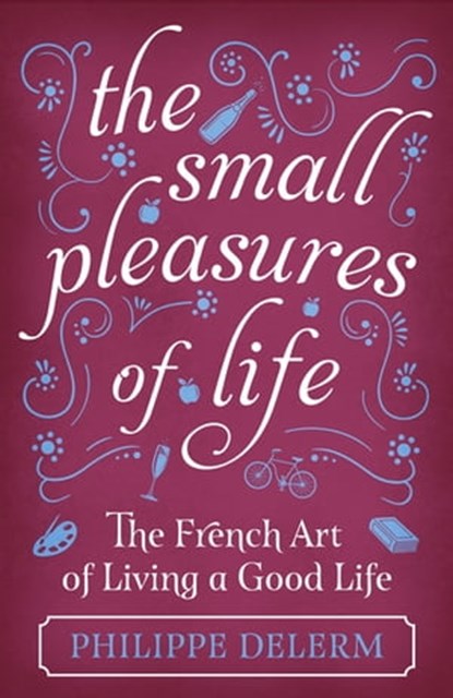 The Small Pleasures Of Life, Philippe Delerm - Ebook - 9781474609685
