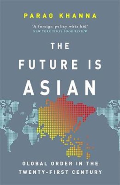 The Future Is Asian, Parag Khanna - Gebonden - 9781474610667
