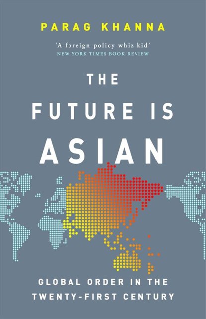 The Future Is Asian, Parag Khanna - Paperback - 9781474610681