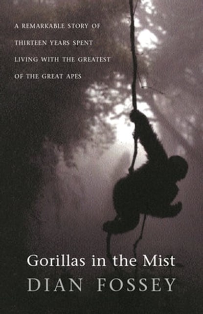 Gorillas in the Mist, Dian Fossey - Ebook - 9781474611572