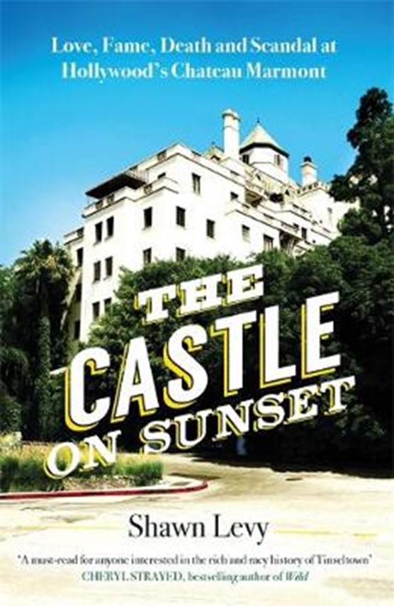 Castle on sunset: love, fame, death and scandal at hollywood s chateau marmont