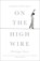 On the High Wire, PETIT,  Philippe - Gebonden - 9781474613705