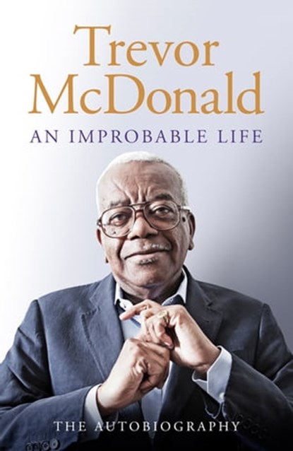 An Improbable Life, Sir Trevor McDonald - Ebook - 9781474614788