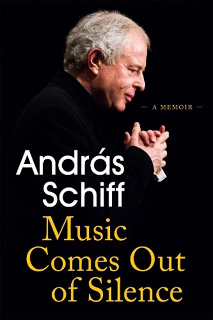 Music Comes Out of Silence, SCHIFF,  Andras - Gebonden - 9781474615273