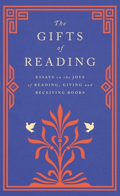 The Gifts of Reading, Robert Macfarlane ; William Boyd ; Candice Carty-Williams ; Chigozie Obioma ; Philip Pullman ; Imtiaz Dharker ; Roddy Doyle ; Pico Iyer ; Andy Miller ; Jackie Morris ; Jan Morris ; Sisonke Msimang ; Dina Nayeri ; Michael Ondaatje ; David Pilling ; Max Por - Ebook - 9781474615693
