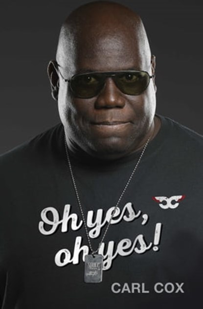 Oh yes, oh yes!, Carl Cox - Ebook - 9781474616317