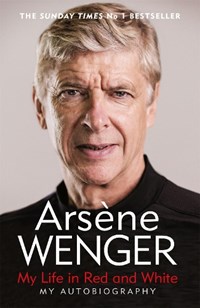 My Life in Red and White | Arsene Wenger | 