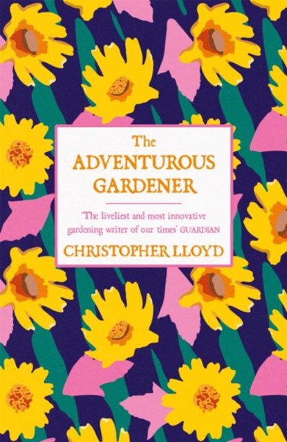 The Adventurous Gardener, Christopher Lloyd - Paperback - 9781474619899