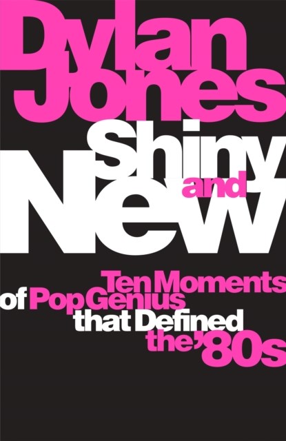 Shiny and New, Dylan Jones - Paperback - 9781474620062