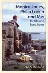 Monica Jones, Philip Larkin and Me - John Sutherland - 9781474620208