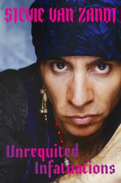 Unrequited Infatuations, Stevie Van Zandt - Ebook - 9781474622165