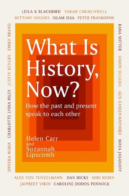 What Is History, Now?, Suzannah Lipscomb ; Helen Carr - Paperback - 9781474622479