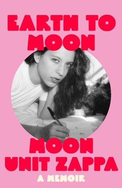 Earth to Moon, Moon Unit Zappa - Ebook - 9781474623865