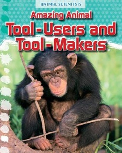 Amazing Animal Tool-Users and Tool-Makers, Leon Gray - Gebonden - 9781474702195