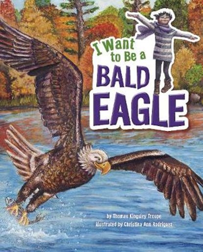 I Want to Be a Bald Eagle, TROUPE,  Thomas Kingsley - Paperback - 9781474704236