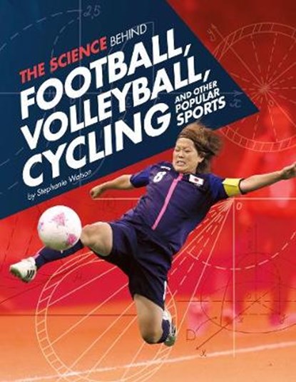 The Science Behind Football, Volleyball, Cycling and Other Popular Sports, WATSON,  Stephanie - Paperback - 9781474711470