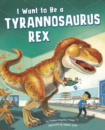 I Want to Be a Tyrannosaurus Rex, TROUPE,  Thomas Kingsley - Paperback - 9781474714815