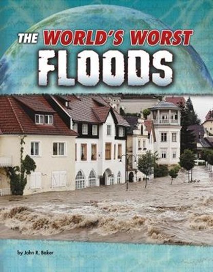 The World's Worst Floods, John R. Baker - Paperback - 9781474724814