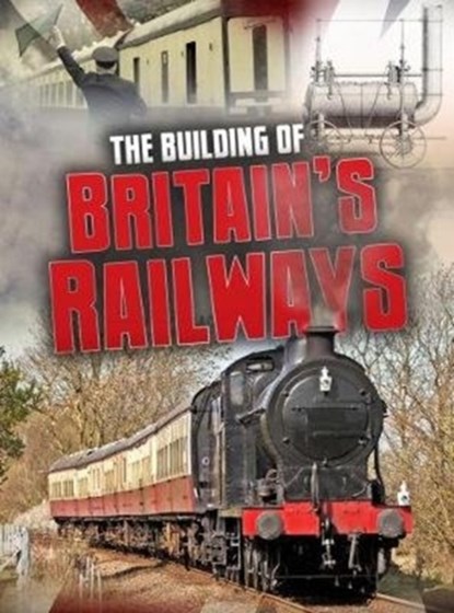 The Building of Britain's Railways, Catherine Chambers - Paperback - 9781474734233