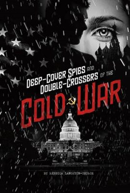 Deep-Cover Spies and Double-Crossers of the Cold War, LANGSTON-GEORGE,  Rebecca - Paperback - 9781474736206