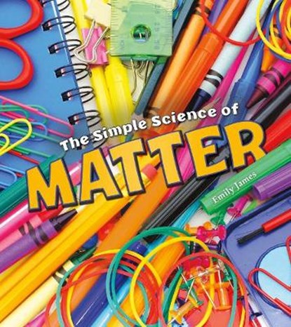 Simple Science of Matter, JAMES,  Emily - Gebonden - 9781474743488