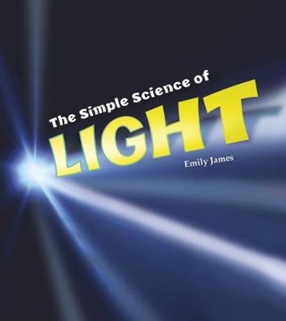 The Simple Science of Light, JAMES,  Emily - Gebonden - 9781474743495