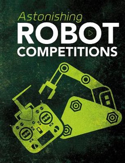 Astonishing Robot Competitions, BAKER,  John R. - Paperback - 9781474744591