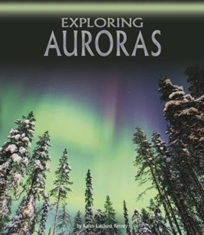 Exploring Auroras, Karen Latchana Kenney - Gebonden - 9781474749909