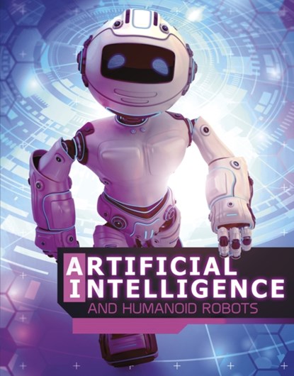 Artificial Intelligence and Humanoid Robots, Alicia Z. Klepeis - Paperback - 9781474771047