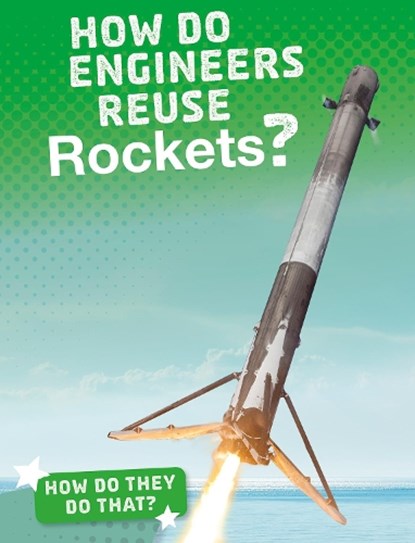 How Do Engineers Reuse Rockets?, Arnold Ringstad - Paperback - 9781474773485