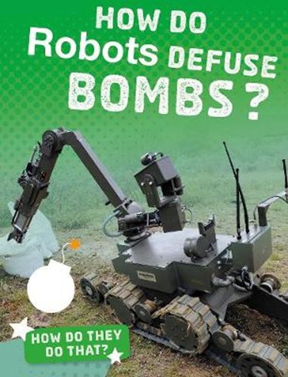 How Do Robots Defuse Bombs?, Yvette LaPierre - Paperback - 9781474773522