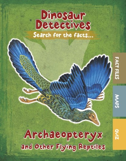 Archaeopteryx and Other Flying Reptiles, Tracey Kelly - Paperback - 9781474778398