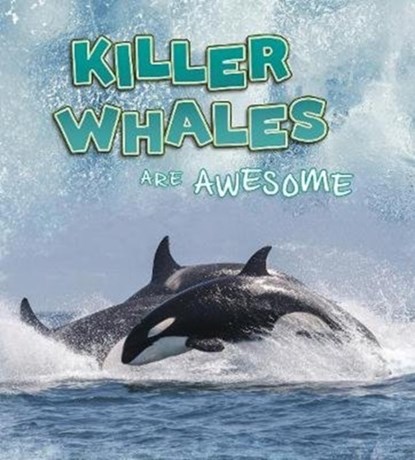 Killer Whales Are Awesome, Jaclyn Jaycox - Paperback - 9781474786393
