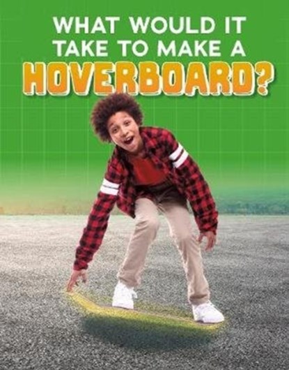 What Would it Take to Build a Hoverboard?, Anita Nahta Amin - Gebonden - 9781474793490
