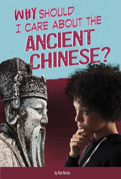 Why Should I Care About the Ancient Chinese?, Claire Throp - Paperback - 9781474794251
