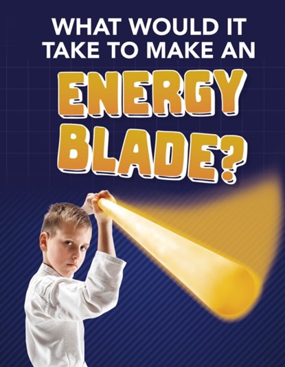 What Would It Take to Make an Energy Blade?, Roberta Baxter - Paperback - 9781474796910