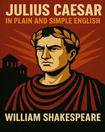 Julius Caesar In Plain and Simple English: A Modern Translation and the Original Version, Bookcaps - Paperback - 9781475051209