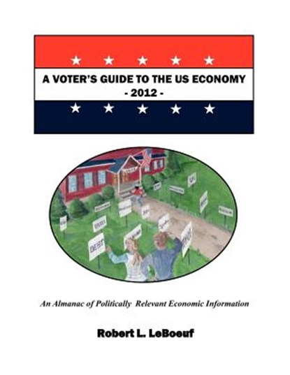 VOTER'S GUIDE TO THE US ECONOMY-2012, Robert L. LeBoeuf - Paperback - 9781475064384