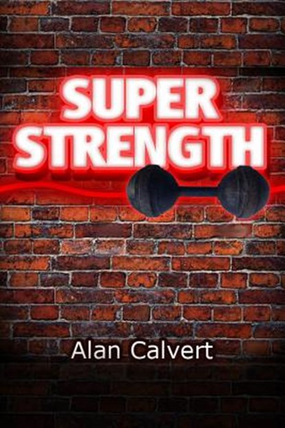 Super Strength, CALVERT,  Alan - Paperback - 9781475153224