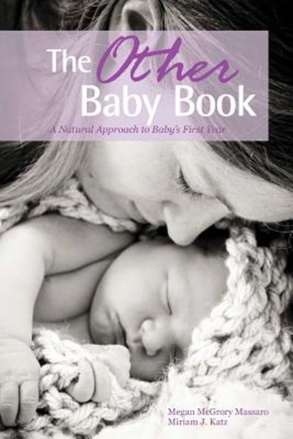 The Other Baby Book: A Natural Approach to Baby's First Year, Miriam J. Katz - Paperback - 9781475185423